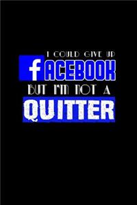 I could give up Facebook but I'm not a quitter: Notebook - Journal - Diary - 110 Lined pages