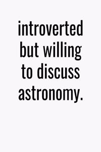 Introverted But Willing To Discuss Astronomy