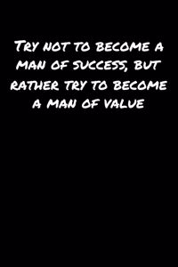 Try Not To Become A Man Of Success But Rather Try To Become A Man Of Value
