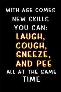 with age comes new skills you can laugh cough sneeze and pee all at the same time