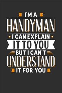 I'm A Handyman I can explain it to you but I can't understand it for you
