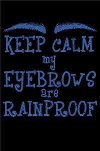 Keep Calm My Eyebrows Are Rainproof