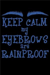 Keep Calm My Eyebrows Are Rainproof