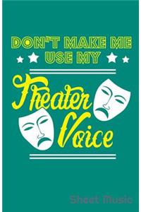 Don't Make Me Use My Theater Voice Sheet Music