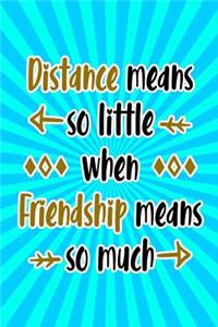 Distance Means So Little When Friendship Means So Much