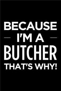 Because I'm a Butcher That's Why
