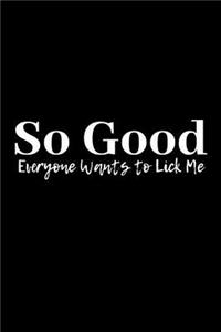 So Good Everyone Wants to Lick Me