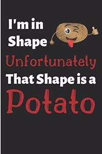 I'm in Shape Unfortunately That Shape Is a Potato