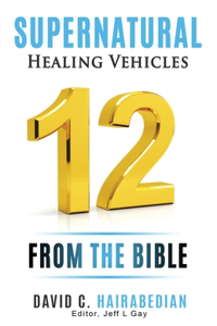 Twelve Supernatural Healing Vehicles from God's Word