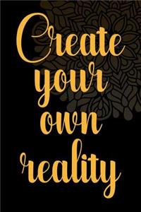 Create Your Own Reality