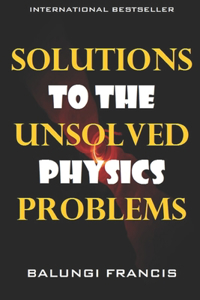 Solutions to the Unsolved Physics Problems