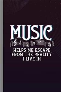 Music Helps Me Escape From The Reality I Live In