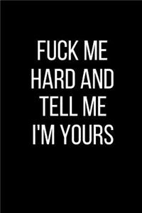 Fuck Me Hard And Tell Me I'm Yours