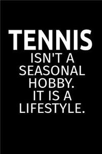 Tennis Isn't A Seasonal Hobby. It Is A Lifestyle.