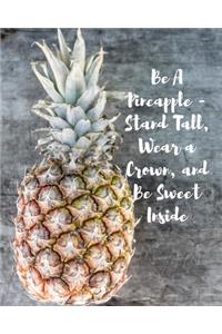 Be A Pineapple - Stand Tall, Wear a Crown, and Be Sweet Inside