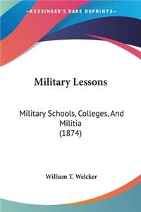 Military Lessons: Military Schools, Colleges, And Militia (1874)