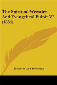 Spiritual Wrestler And Evangelical Pulpit V2 (1854)