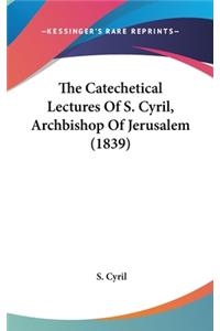 The Catechetical Lectures of S. Cyril, Archbishop of Jerusalem (1839)