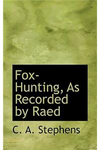 Fox-Hunting, as Recorded by Raed