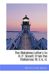 The Mahatma Letters to A. P. Sinnett from the Mahatmas M. & K. H.