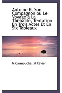 Antoine Et Son Compagnon Ou Le Voyage La Th Ba de, Tentation En Trois Actes Et En Six Tableaux