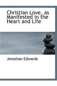 Christian Love, as Manifested in the Heart and Life