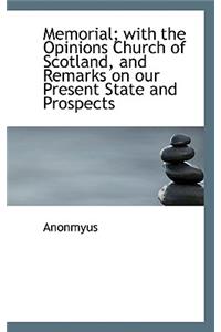 Memorial; With the Opinions Church of Scotland, and Remarks on Our Present State and Prospects