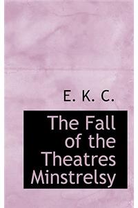 The Fall of the Theatres Minstrelsy