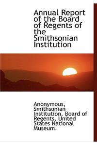 Annual Report of the Board of Regents of the Smithsonian Institution
