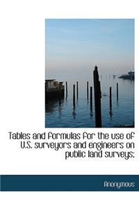 Tables and Formulas for the Use of U.S. Surveyors and Engineers on Public Land Surveys;