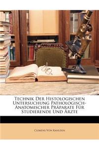 Technik Der Histologischen Untersuchung Pathologisch-Anatomischer Präparate Für Studierende Und Ärzte