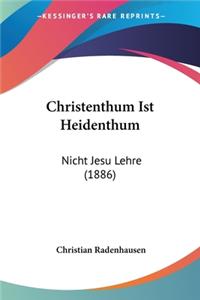 Christenthum Ist Heidenthum