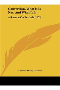 Conversion, What It Is Not, and What It Is