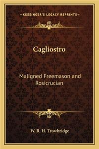 Cagliostro: Maligned Freemason and Rosicrucian