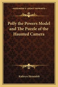 Polly the Powers Model and The Puzzle of the Haunted Camera