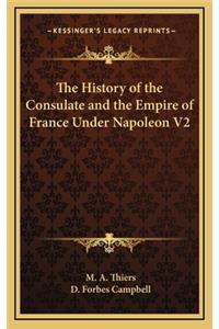 The History of the Consulate and the Empire of France Under Napoleon V2
