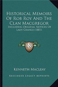 Historical Memoirs Of Rob Roy And The Clan Macgregor