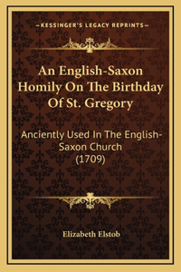 An English-Saxon Homily On The Birthday Of St. Gregory