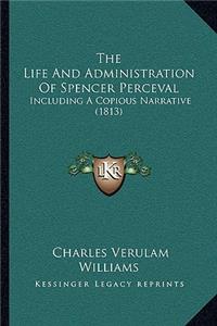 The Life And Administration Of Spencer Perceval