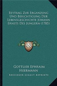 Beytrag Zur Erganzung Und Berichtigung Der Lebensgeschichte Johann Ernsts Des Jungern (1785)