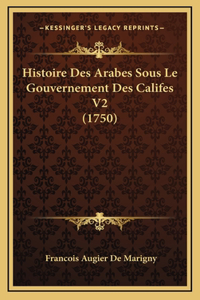 Histoire Des Arabes Sous Le Gouvernement Des Califes V2 (1750)