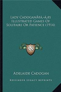 Lady Cadoganacentsa -A Centss Illustrated Games of Solitaire or Patience (1914)