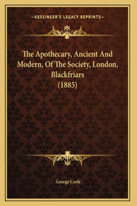 Apothecary, Ancient And Modern, Of The Society, London, Blackfriars (1885)