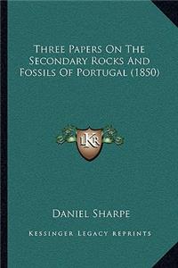 Three Papers On The Secondary Rocks And Fossils Of Portugal (1850)