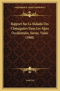 Rapport Sur La Maladie Des Chataigniers Dans Les Alpes Occidentales, Savoie, Valais (1900)