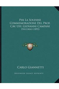 Per La Solenne Commemorazione Del Prof. Cav. Uff. Giovanni Campani