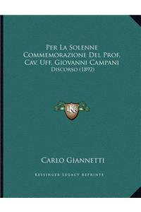 Per La Solenne Commemorazione Del Prof. Cav. Uff. Giovanni Campani