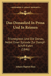Das Donaulied In Prosa Und In Reimen