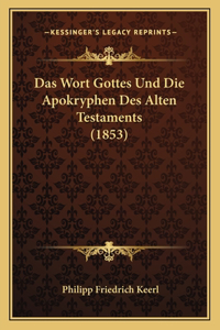 Wort Gottes Und Die Apokryphen Des Alten Testaments (1853)