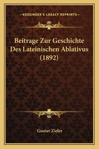 Beitrage Zur Geschichte Des Lateinischen Ablativus (1892)
